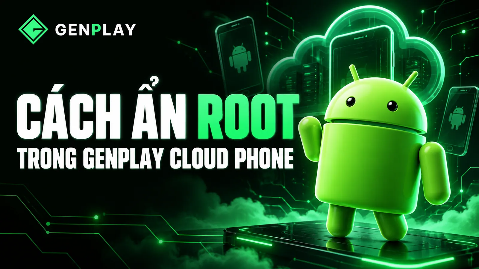CÁCH ẨN ROOT THEO TỪNG ỨNG DỤNG TRONG GENPLAY CLOUD PHONE