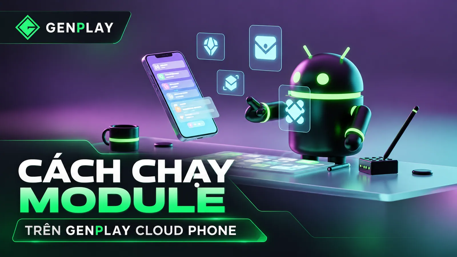 CÁCH CHẠY MODULE TRÊN GENPLAY CLOUD PHONE