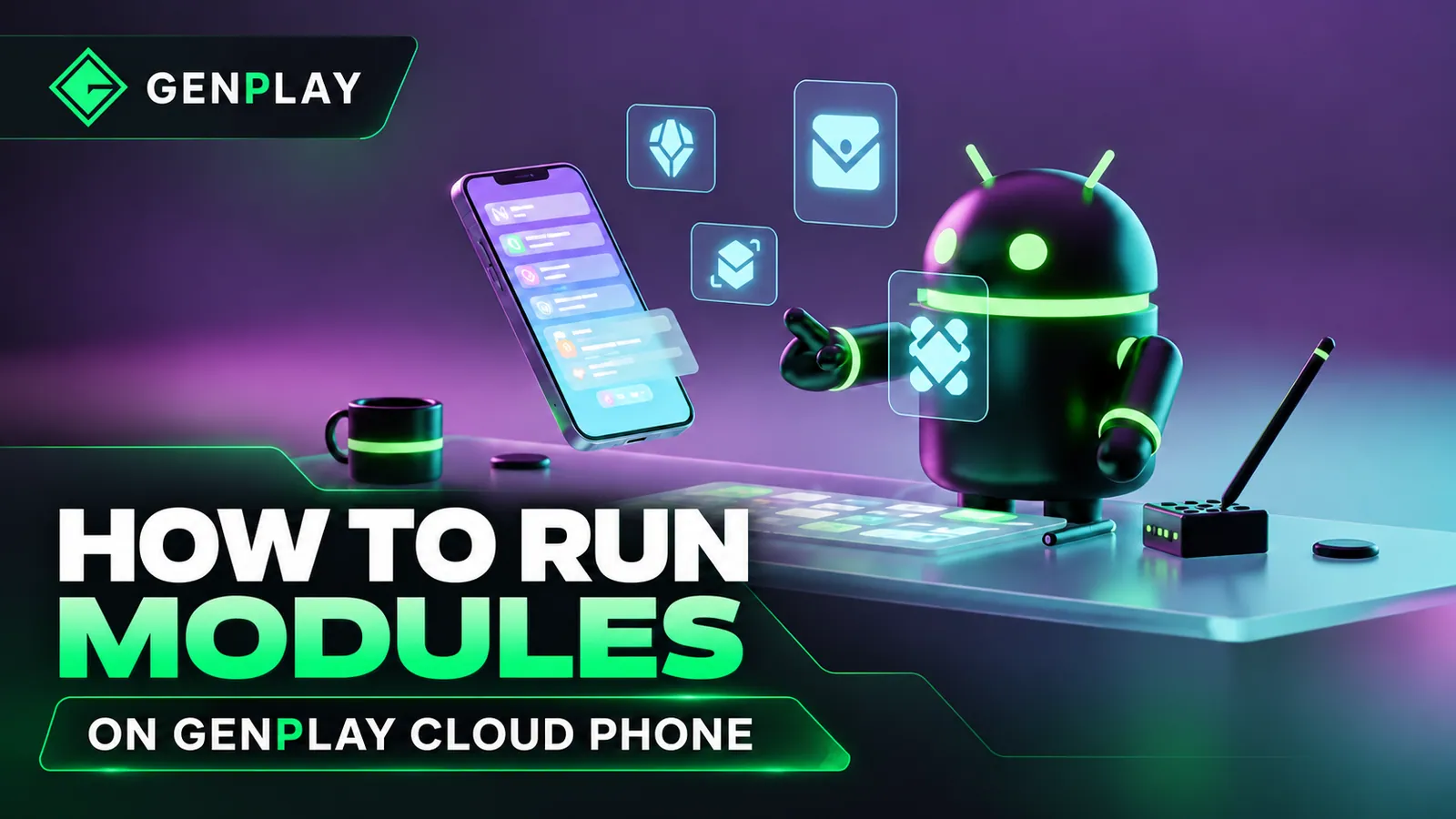 HOW TO RUN MODULES ON GENPLAY CLOUD PHONE