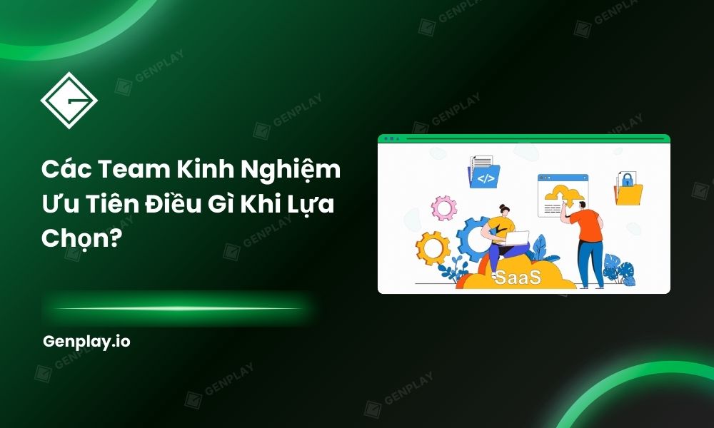 Các team kinh nghiệm ưu tiên điều gì khi lựa chọn?