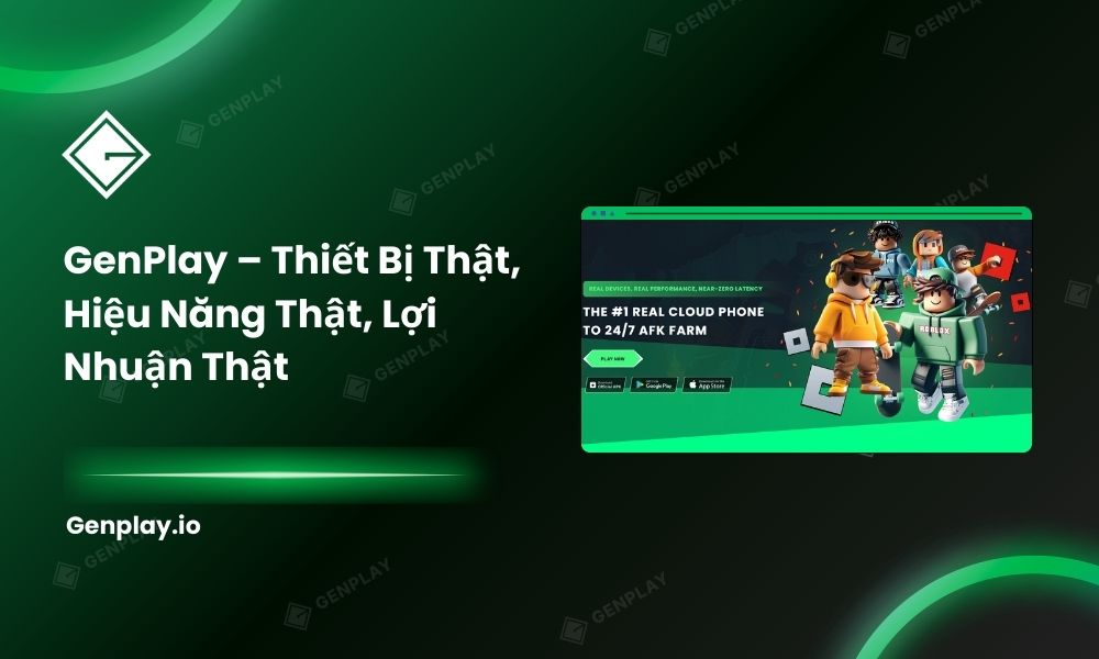 GenPlay – Thiết Bị Thật, Hiệu Năng Thật, Lợi Nhuận Thật