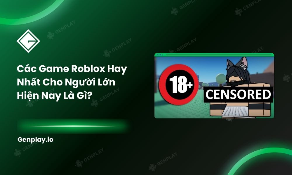 Các game Roblox hay nhất cho người lớn hiện nay là gì?