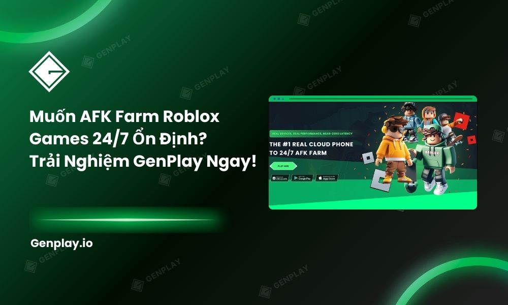 Muốn AFK Farm Roblox Games 24/7 Ổn Định? GenPlay Là Lựa Chọn Tốt Nhất