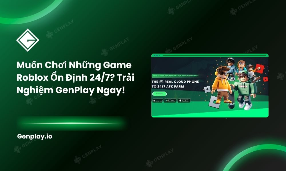 Muốn Chơi Những Game Roblox Ổn Định 24/7? Trải Nghiệm GenPlay Ngay!
