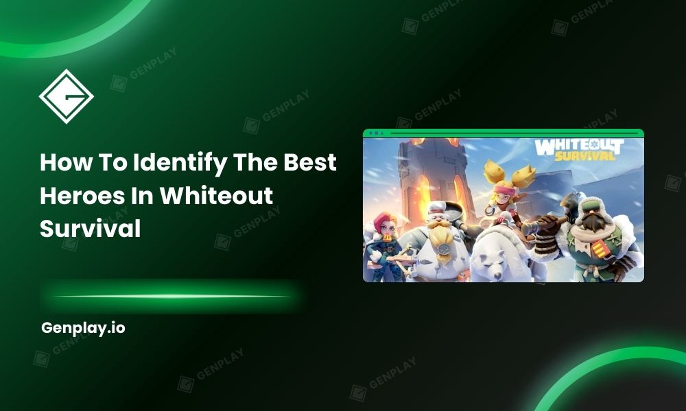 How to identify the best heroes in Whiteout Survival