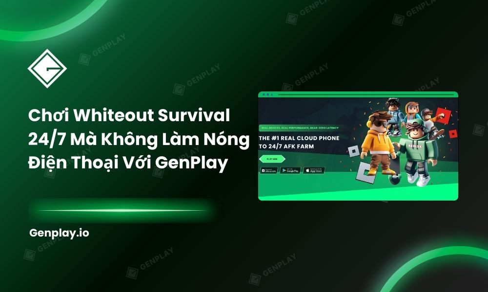Chạy Whiteout Survival 24/7 mà không làm nóng điện thoại với GenPlay