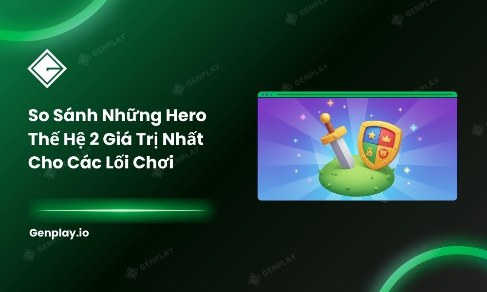 So sánh những hero thế hệ 2 giá trị nhất cho các lối chơi