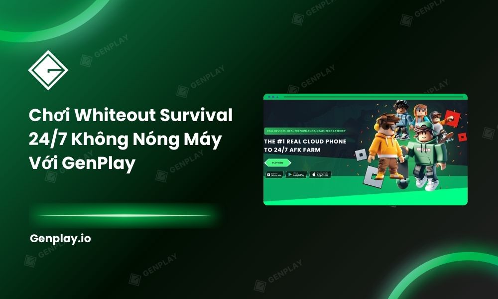 Chơi Whiteout Survival 24/7 Không Nóng Máy Với GenPlay