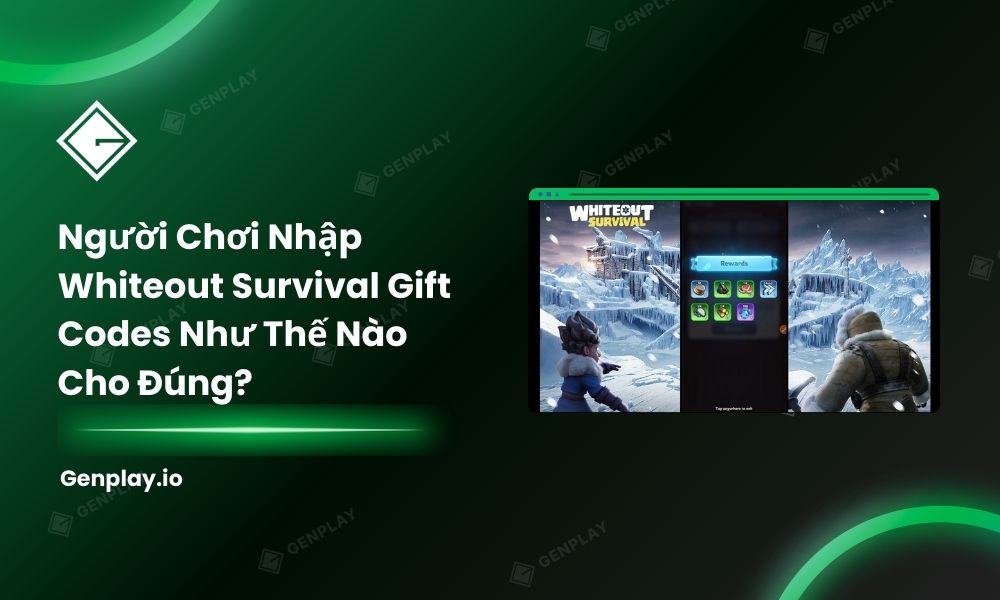 Người chơi nhập Whiteout Survival gift codes như thế nào cho đúng