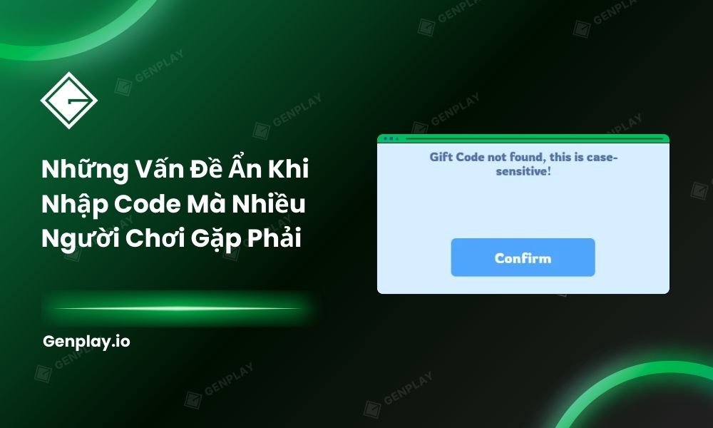 Những vấn đề ẩn khi nhập code mà nhiều người chơi gặp phải