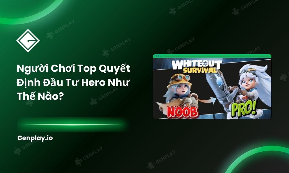 Top Players quyết định đầu tư hero như thế nào?