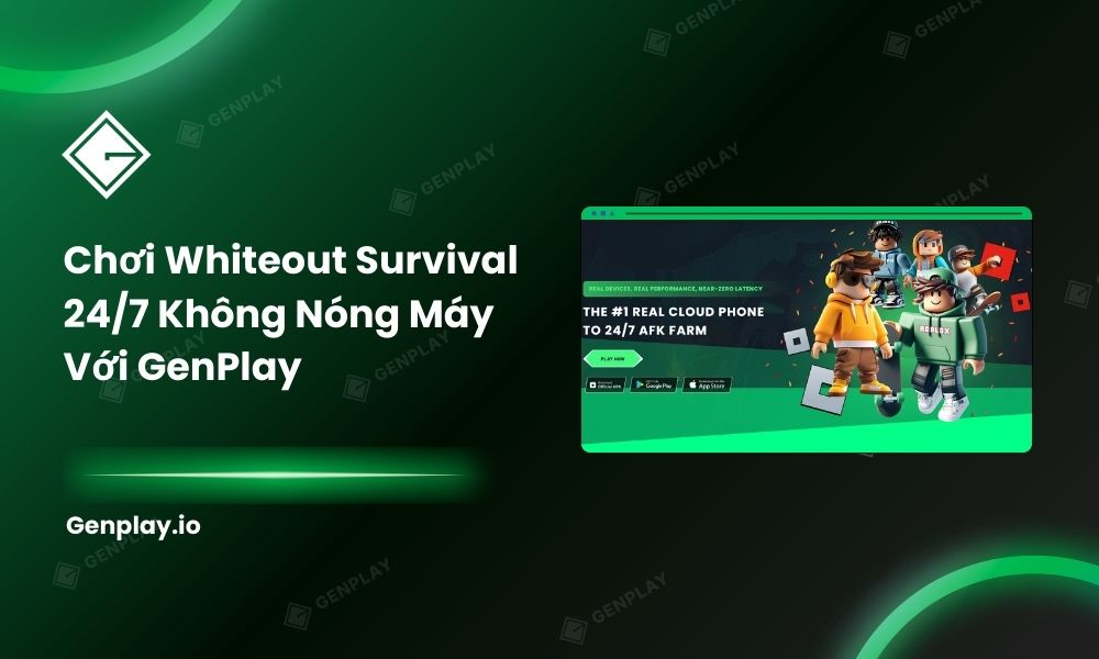 Chơi Whiteout Survival 24/7 Không Nóng Máy Với GenPlay