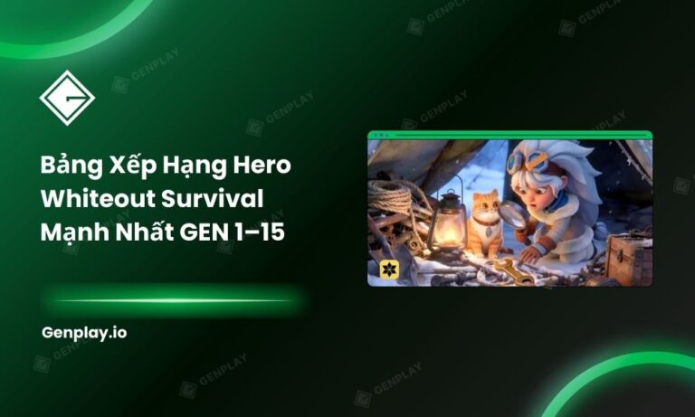 Bảng Xếp Hạng Hero Whiteout Survival Mạnh Nhất GEN 1–15